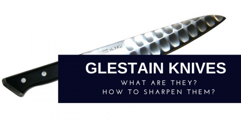 Glestain Knives  What They Are and How to Sharpen Them