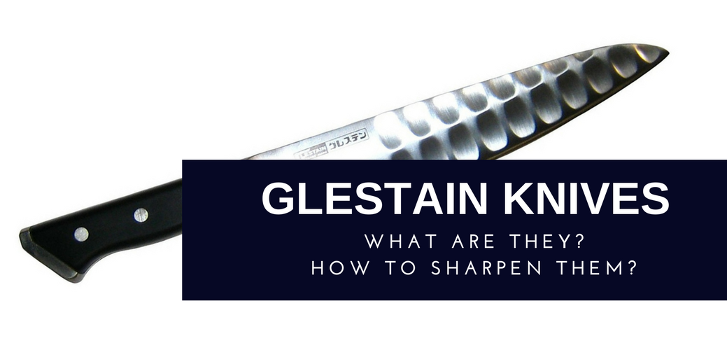 Glestain Knives  What They Are and How to Sharpen Them